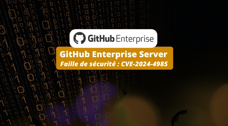 GitHub Enterprise Server - Faille de sécurité - CVE-2024-4985