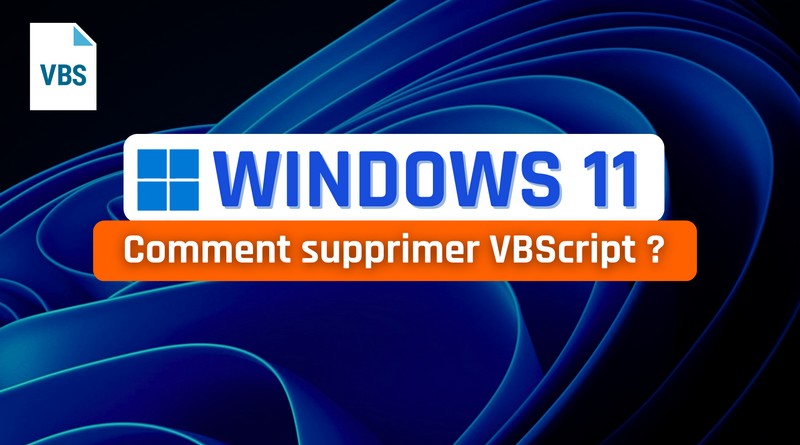 tuto windows 11 supprimer vbscript