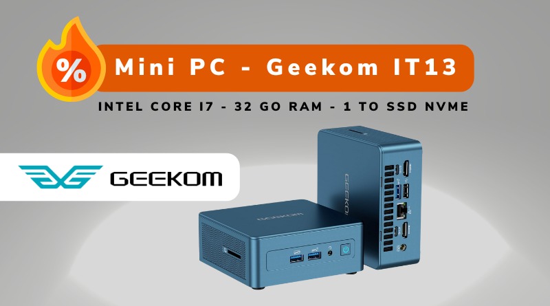Bon plan - Mini PC - Geekom IT13 - Juin 2024