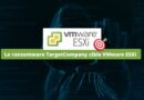 Le ransomware TargetCompany cible VMware ESXi