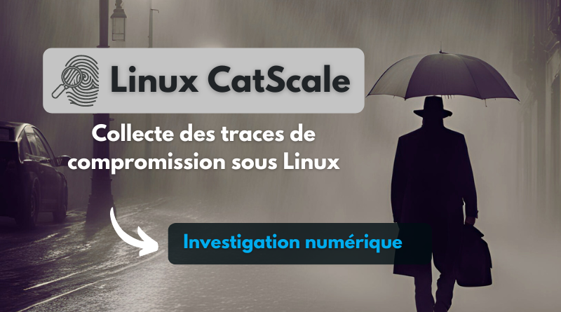 tuto Linux CatScale - Collecter les traces de compromission d’un système Linux