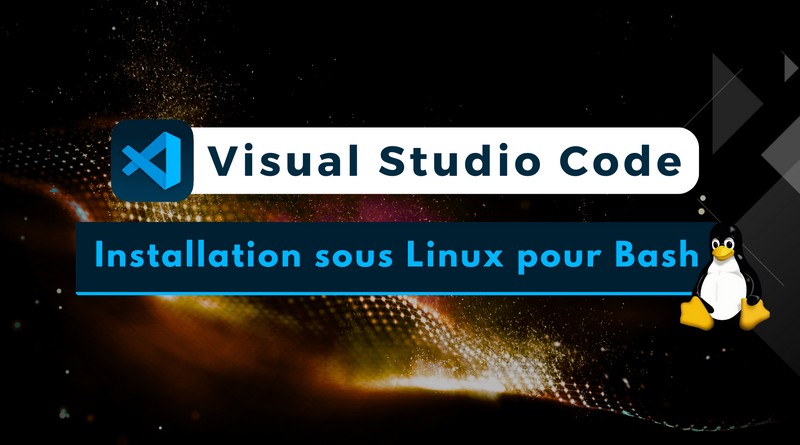 Visual Studio Code - Installation sous Linux pour Bash