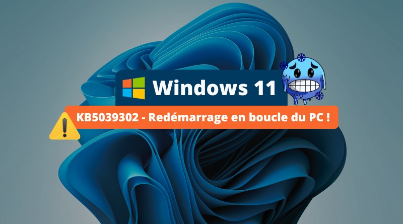 Windows 11 - KB5039302 - Redémarrage en boucle du PC