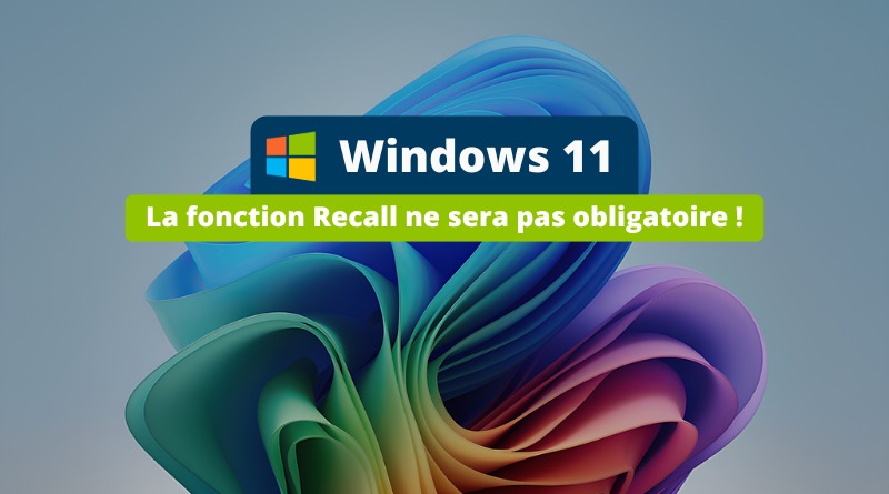 Windows 11 - La fonction Recall ne sera pas obligatoire