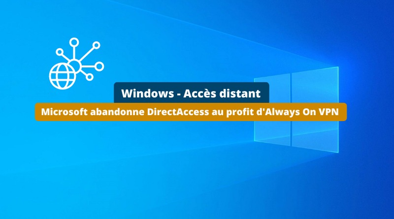 Windows - DirectAccess obsolète - Migration Always on VPN