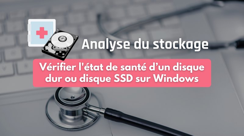 vérifier état de santé disque dur et disque SSD sur Windows