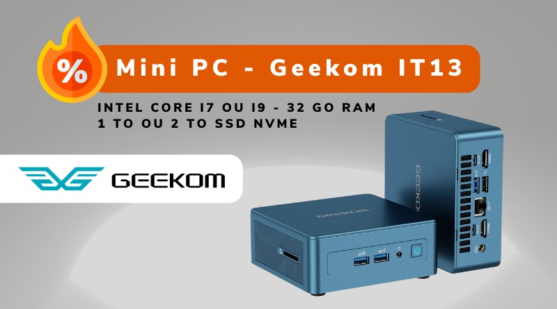 Bon plan - Mini PC - Geekom IT13 - Juillet 2024