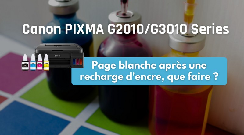 Canon PIXMA G2010 G3010 Series - Page blanche après recharge encre