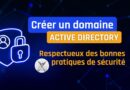 Créer un Active Directory conformes aux bonnes pratiques de sécurité