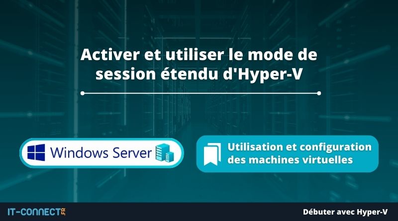 Hyper-V - Activer et utiliser le mode de session étendu