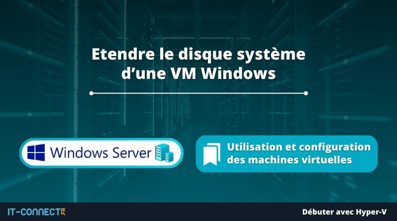 Hyper-V - Etendre le disque système d’une VM Windows