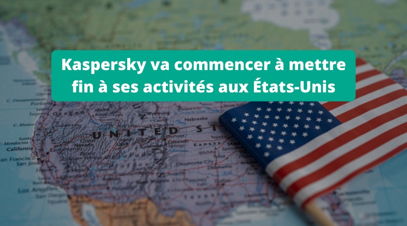 Kaspersky va commencer à mettre fin à ses activités aux États-Unis