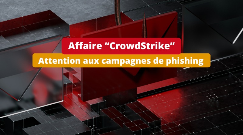 Panne informatique CrowdStrike - Attention aux campagnes de phishing