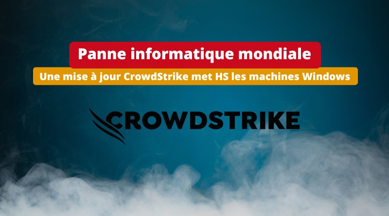 Panne informatique mondiale - Mise à jour CrowdStrike - Juillet 2024