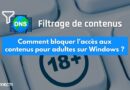 Comment bloquer l'accès aux contenus pour adultes sur Windows