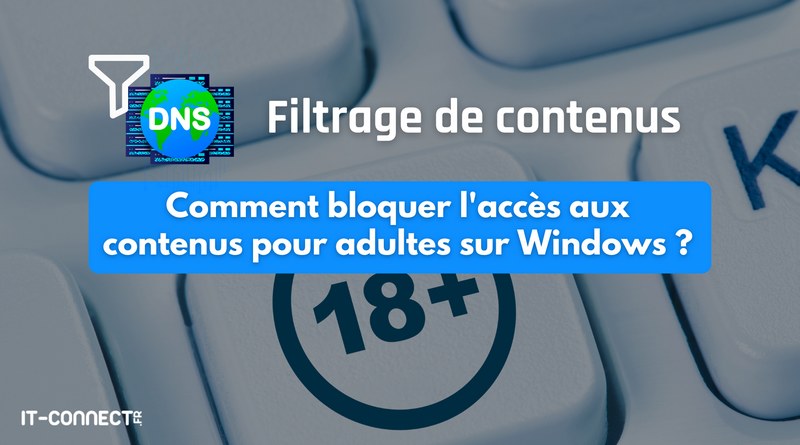 Comment bloquer l'accès aux contenus pour adultes sur Windows