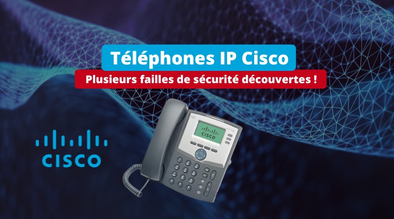 Téléphones IP Cisco - Failles de sécurité - Août 2024