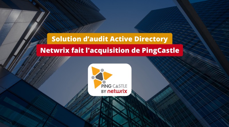 audit Active Directory - Netwrix fait acquisition de PingCastle