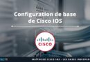 Configuration de base de Cisco IOS