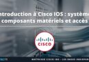 Introduction à Cisco IOS - système, matériel et accès