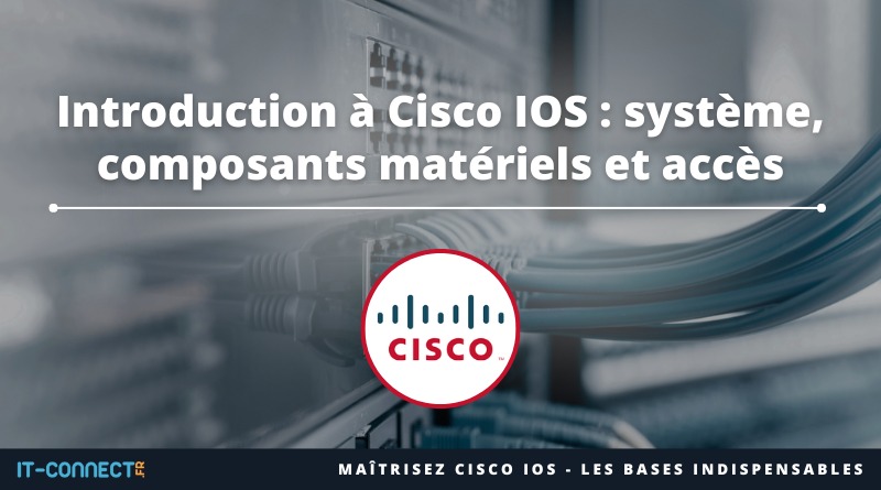 Introduction à Cisco IOS - système, matériel et accès