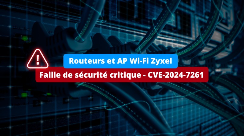 Routeurs Zyxel - Faille de sécurité critique - CVE-2024-7261