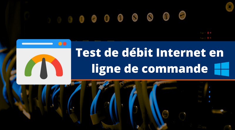 Test de débit Internet en ligne de commande Windows