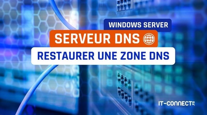 Windows Server - Restaurer une zone DNS