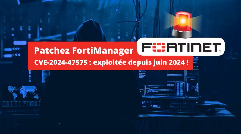 FortiManager zero-day CVE-2024-47575 - Exploitée depuis juin 2024