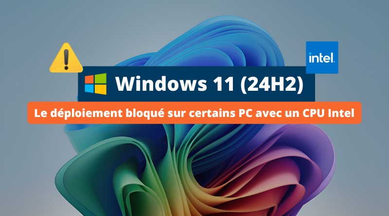 Windows 11 24H2 - Bloqué sur certains PC Intel