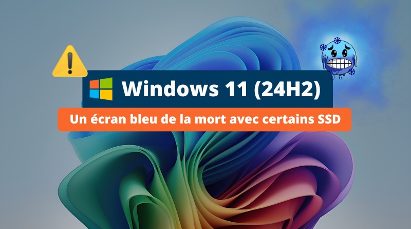 Windows 11 24H2 - Problème SSD écran bleu de la mort