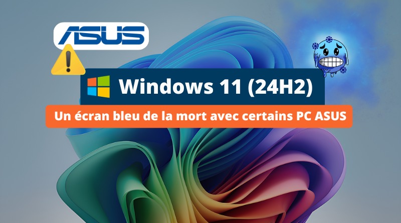 Windows 11 24H2 - Un écran bleu de la mort avec certains PC ASUS