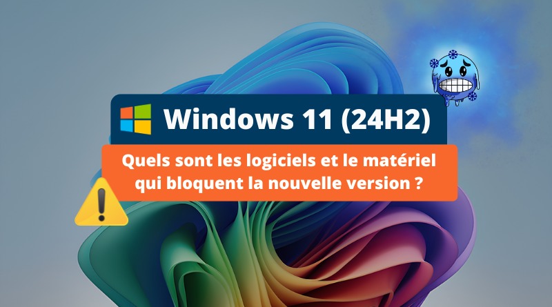 Windows 11 24H2 problèmes compatibilité matériel et logiciel