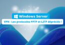 Windows Server - VPN - Les protocoles PPTP et L2TP dépréciés