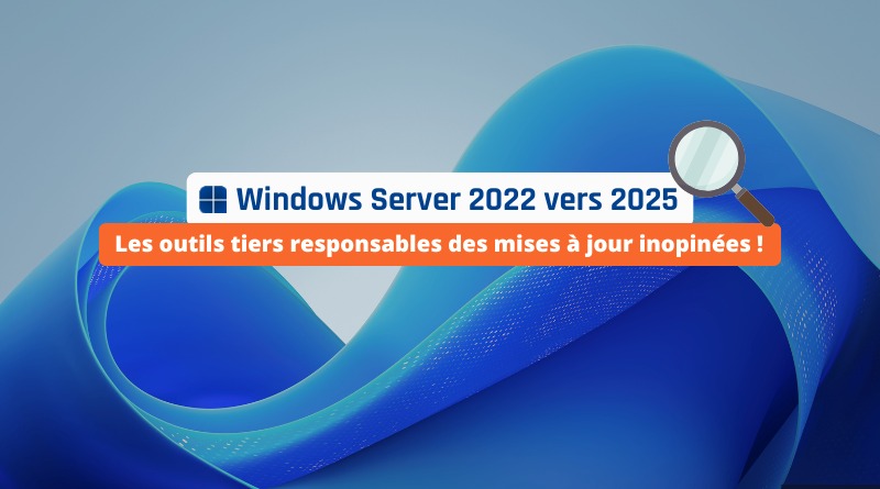 Mise à niveau Windows Server 2025 - Les outils tiers responsables des mises à jour inopinées