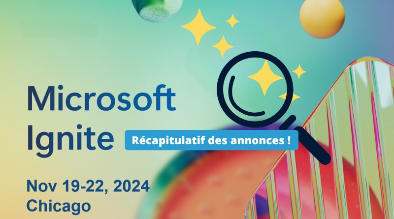 Récapitulatif des annonces Microsoft Ignite 2024