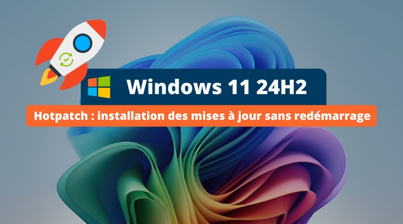 Windows 11 24H2 - Hotpatch - Mise à jour sans redémarrage