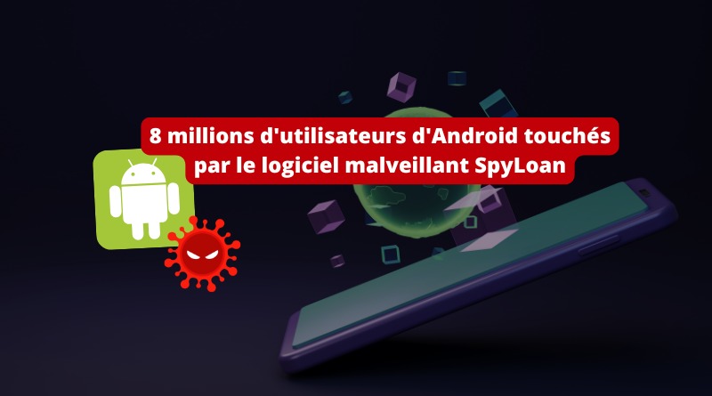 8 millions d'utilisateurs d'Android touchés par le logiciel malveillant SpyLoan