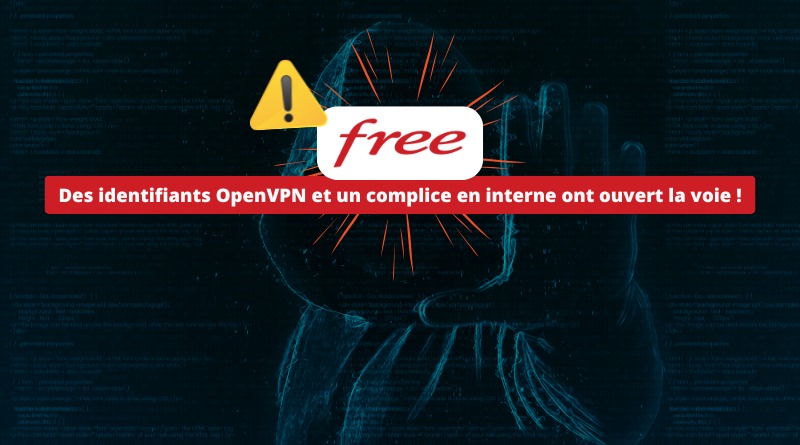 Cyberattaque Free - Complice en interne et identifiants OpenVPN