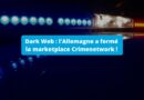 Dark Web - Allemagne a fermé la marketplace Crimenetwork