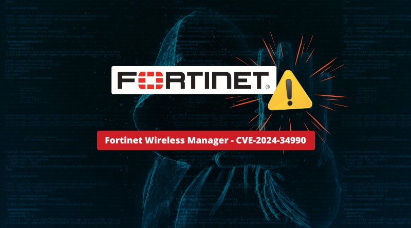 Fortinet Wireless Manager - CVE-2024-34990 - Alerte de sécurité