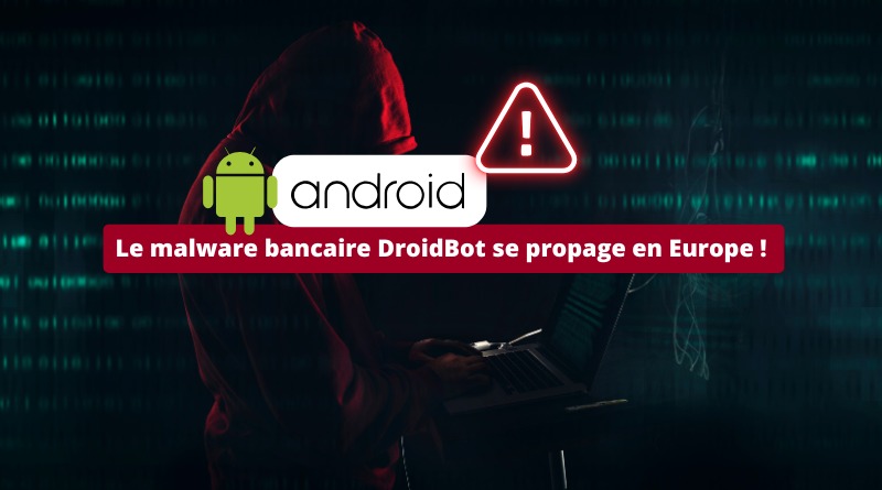 Le malware bancaire DroidBot se propage en Europe