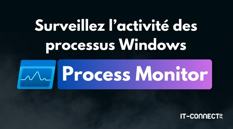 Tuto Process Monitor sur Windows