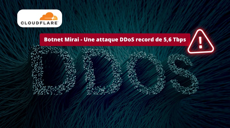 Botnet Mirai - Une attaque DDoS record de 5,6 Tbps - Cloudflare