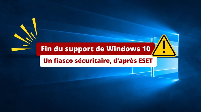 Fin du support de Windows 10 - Un fiasco sécuritaire - Cybersécurité