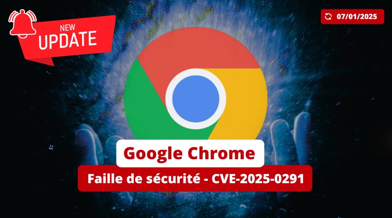 Google Chrome - Faille de sécurité - CVE-2025-0291