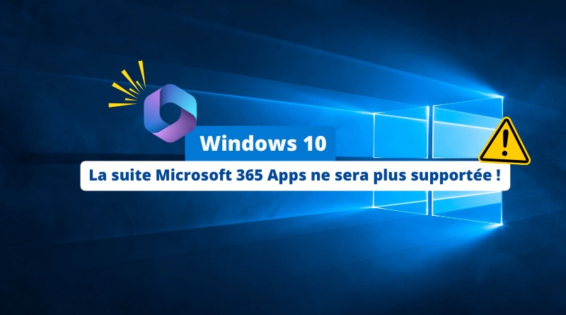 La suite Microsoft 365 Apps ne sera plus supportée sur Windows 10