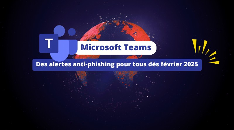 Microsoft Teams - Des alertes anti-phishing pour tous dès février 2025