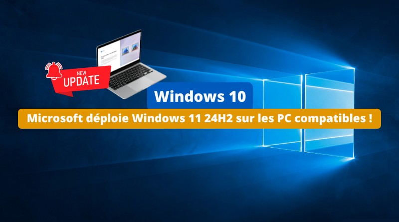 Microsoft commence à déployer Windows 11 24H2 sur tous les PC Windows 10 compatibles