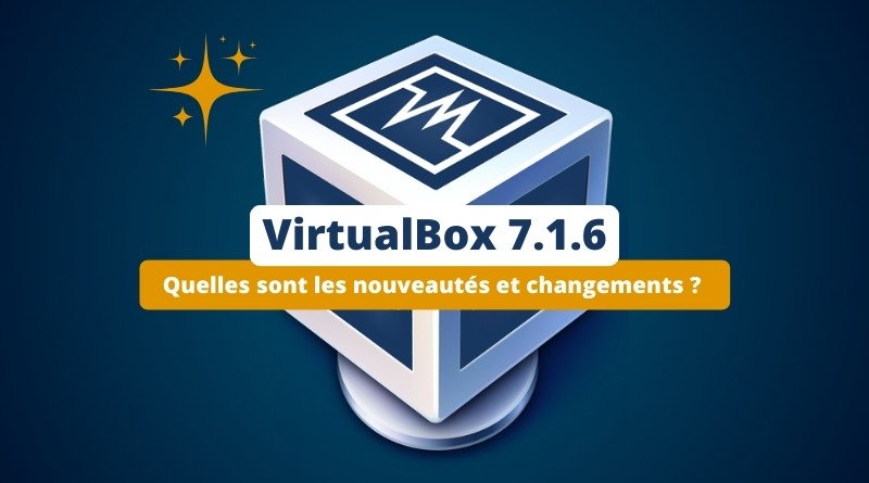 Nouveautés VirtualBox 7.1.6